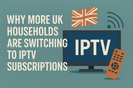 Why More UK Households Are Switching to IPTV Subscriptions